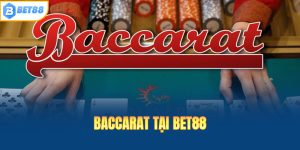 Baccarat Bet88 nhanh chóng chiếm giữ sự yêu thích của người chơi