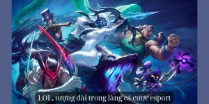 LOL, tượng đài trong làng cá cược E-Sport bet88