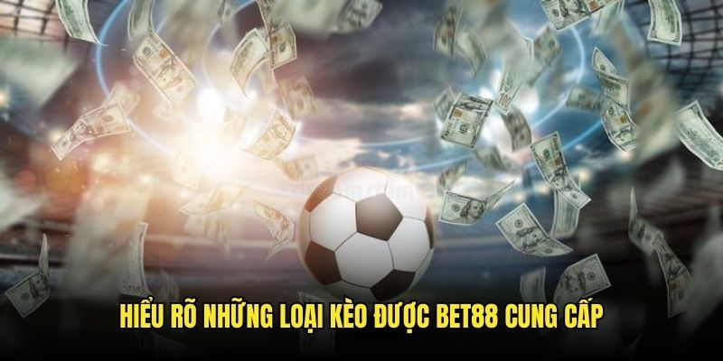 Hiểu rõ những loại kèo cược đang đặt cược