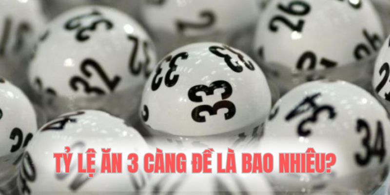 Tỷ lệ ăn thưởng 3 càng đề siêu hấp dẫn 