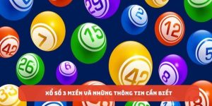 Xổ số 3 miền và những thông tin cần biết