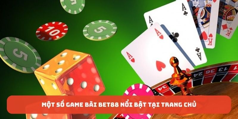 Một số game bài Bet88 nổi bật tại trang chủ