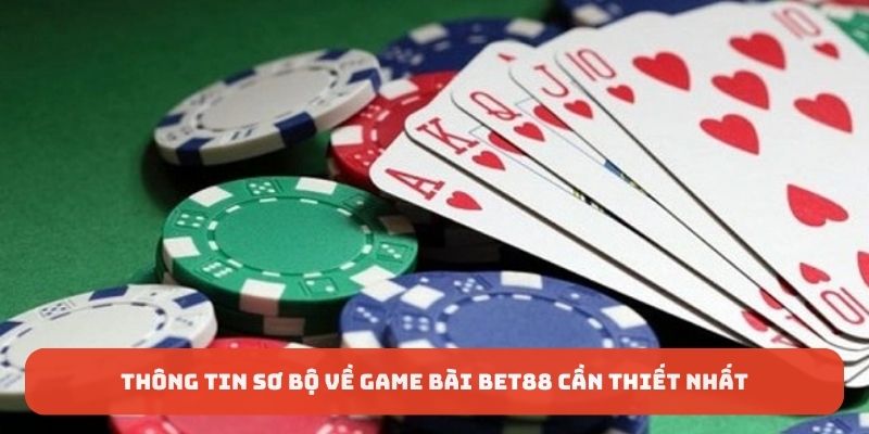 Thông tin sơ bộ về game bài Bet88 cần thiết nhất