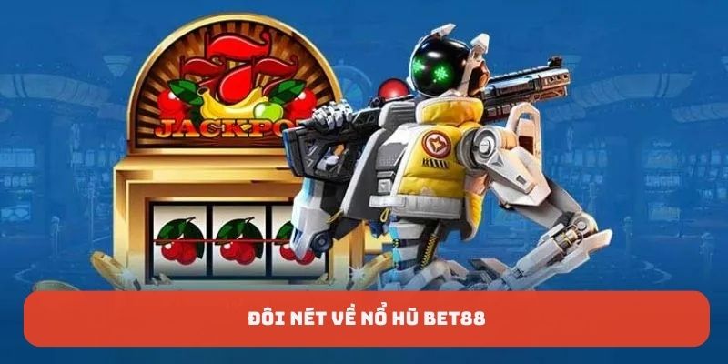 Đôi nét về nổ hũ BET88