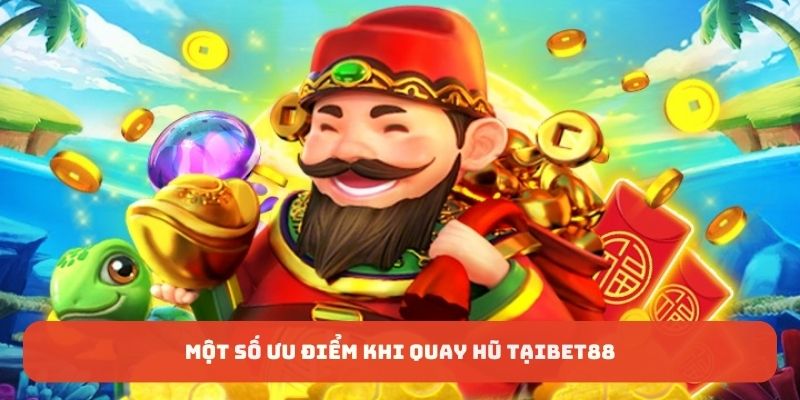 Một số ưu điểm khiến quay hũ tại bet88 được yêu thích